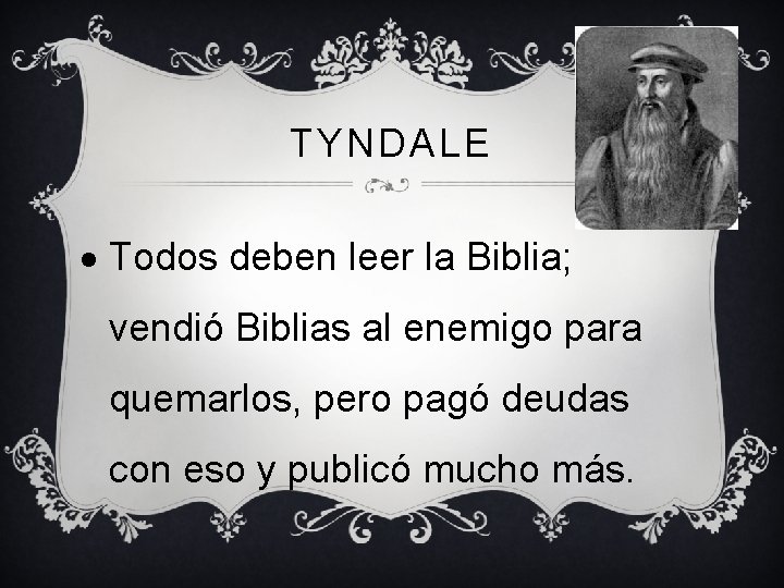 TYNDALE Todos deben leer la Biblia; vendió Biblias al enemigo para quemarlos, pero pagó