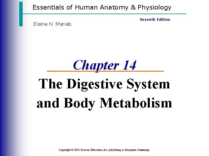 Essentials of Human Anatomy & Physiology Elaine N. Marieb Seventh Edition Chapter 14 The