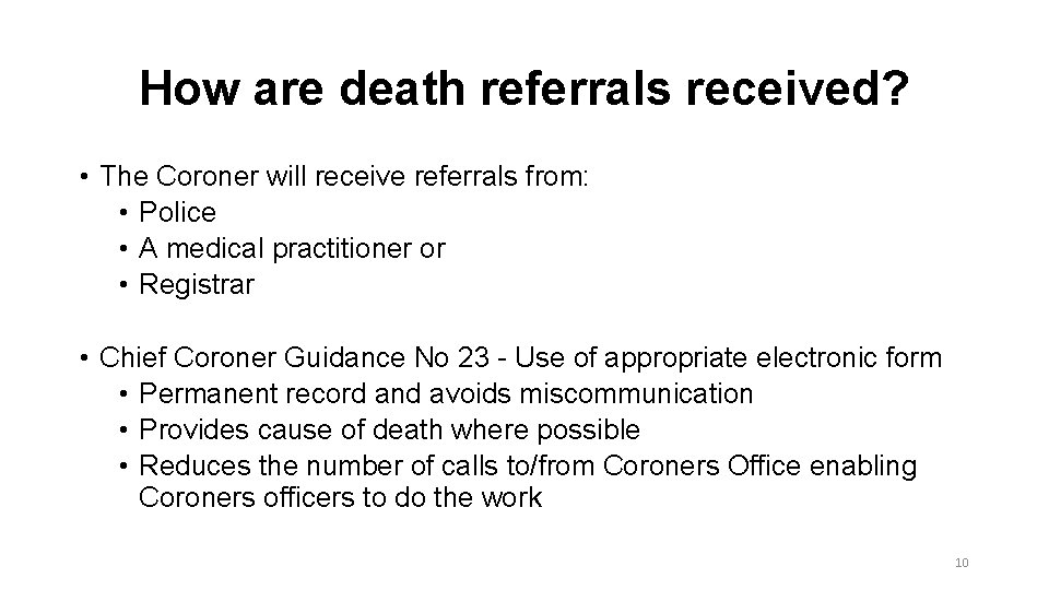 How are death referrals received? • The Coroner will receive referrals from: • Police