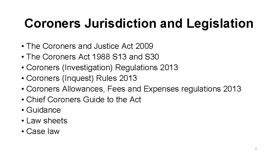 Coroners Jurisdiction and Legislation • The Coroners and Justice Act 2009 • The Coroners