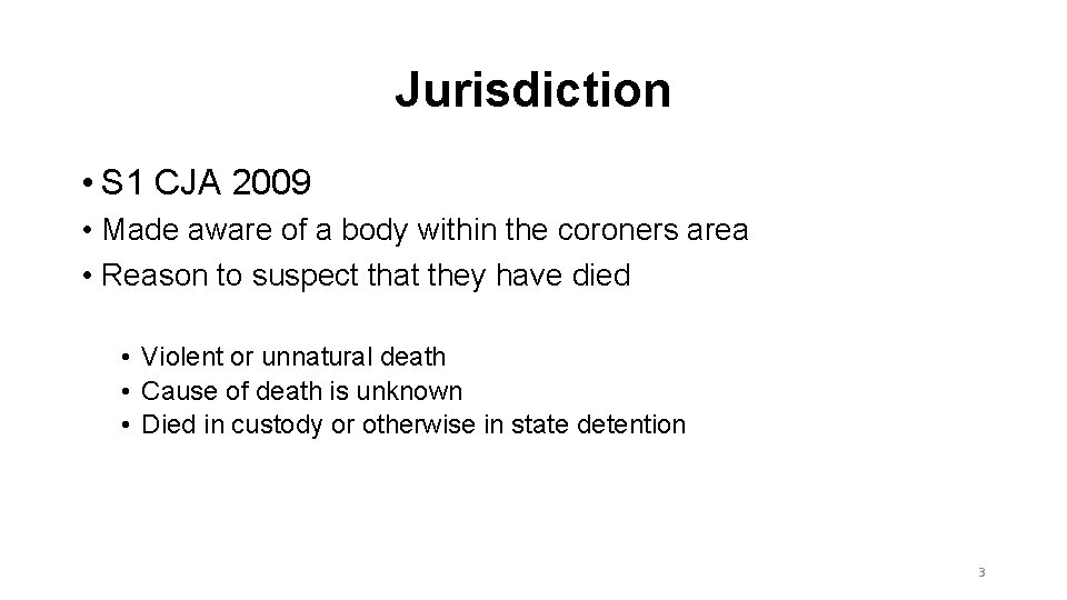 Jurisdiction • S 1 CJA 2009 • Made aware of a body within the