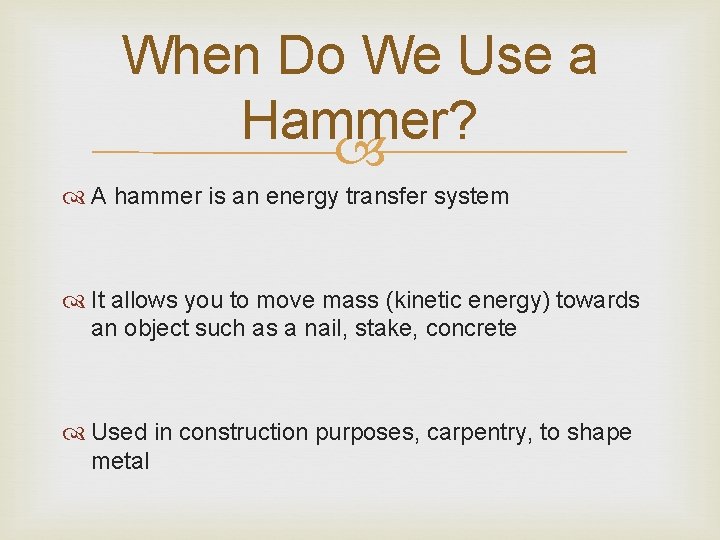 When Do We Use a Hammer? A hammer is an energy transfer system It