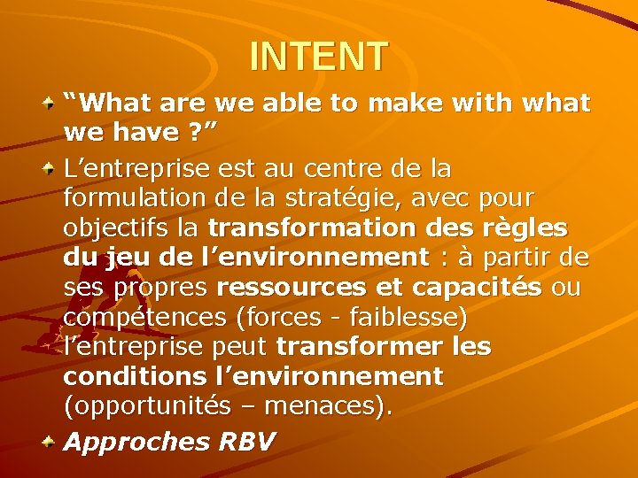 INTENT “What are we able to make with what we have ? ” L’entreprise