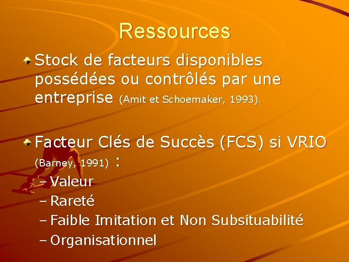 Ressources Stock de facteurs disponibles possédées ou contrôlés par une entreprise (Amit et Schoemaker,