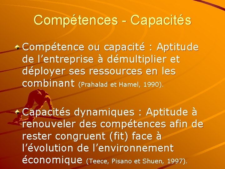 Compétences - Capacités Compétence ou capacité : Aptitude de l’entreprise à démultiplier et déployer