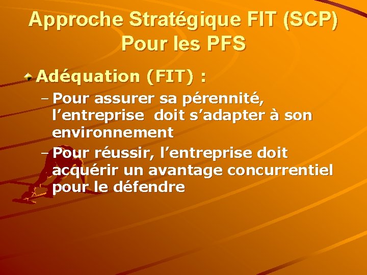 Approche Stratégique FIT (SCP) Pour les PFS Adéquation (FIT) : – Pour assurer sa