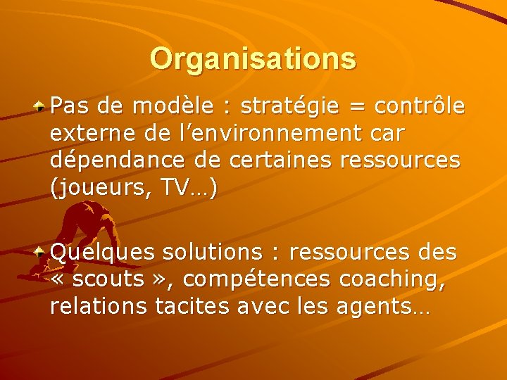 Organisations Pas de modèle : stratégie = contrôle externe de l’environnement car dépendance de