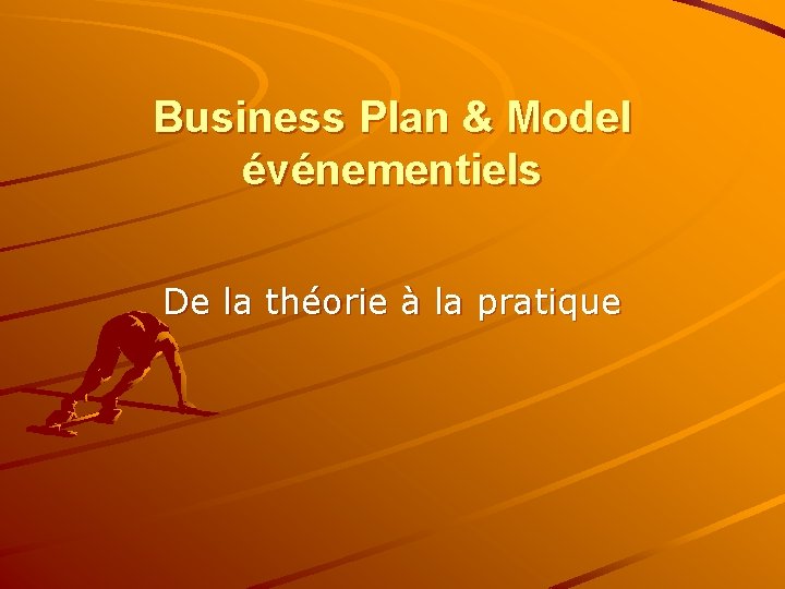 Business Plan & Model événementiels De la théorie à la pratique 