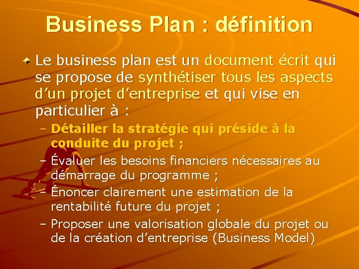 Business Plan : définition Le business plan est un document écrit qui se propose