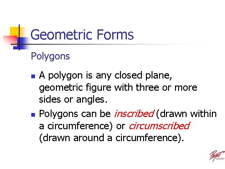 Geometric Forms Polygons n n A polygon is any closed plane, geometric figure with