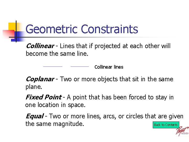 Geometric Constraints Collinear - Lines that if projected at each other will become the