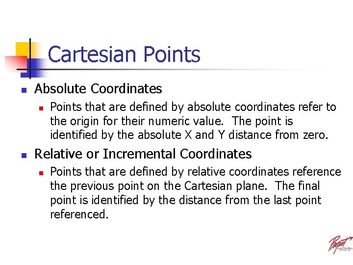 Cartesian Points n Absolute Coordinates n n Points that are defined by absolute coordinates