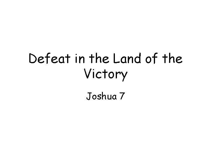 Defeat in the Land of the Victory Joshua 7 