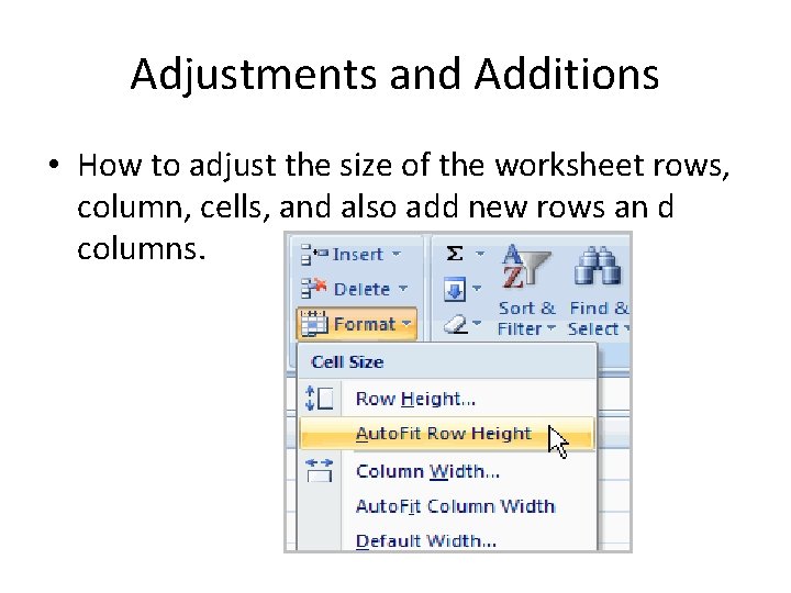 Adjustments and Additions • How to adjust the size of the worksheet rows, column,