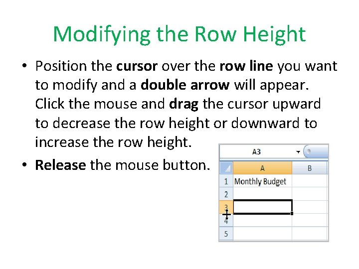 Modifying the Row Height • Position the cursor over the row line you want