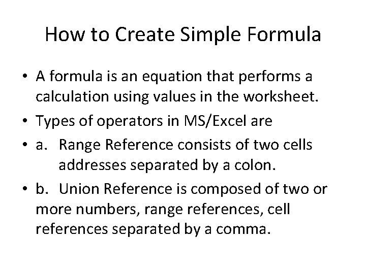 How to Create Simple Formula • A formula is an equation that performs a