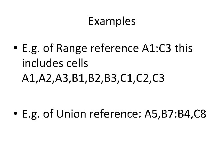 Examples • E. g. of Range reference A 1: C 3 this includes cells