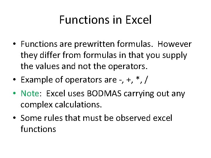 Functions in Excel • Functions are prewritten formulas. However they differ from formulas in