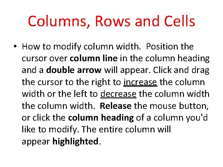 Columns, Rows and Cells • How to modify column width. Position the cursor over