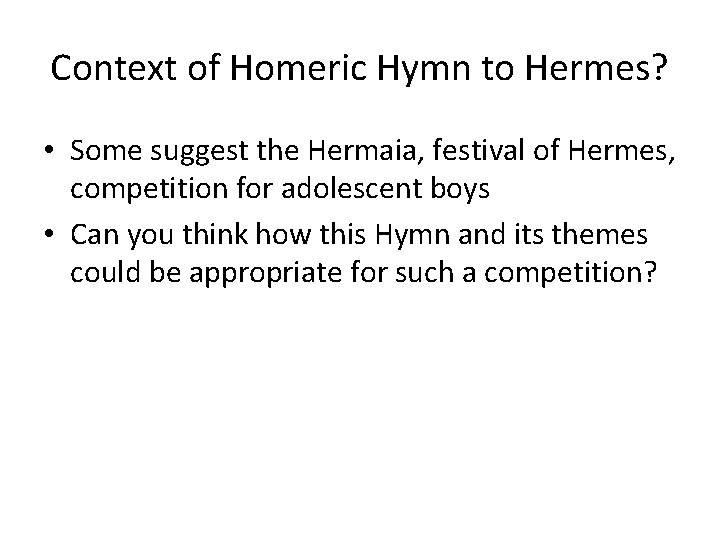 Context of Homeric Hymn to Hermes? • Some suggest the Hermaia, festival of Hermes,