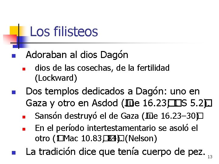 Los filisteos Adoraban al dios Dagón n n Dos templos dedicados a Dagón: uno