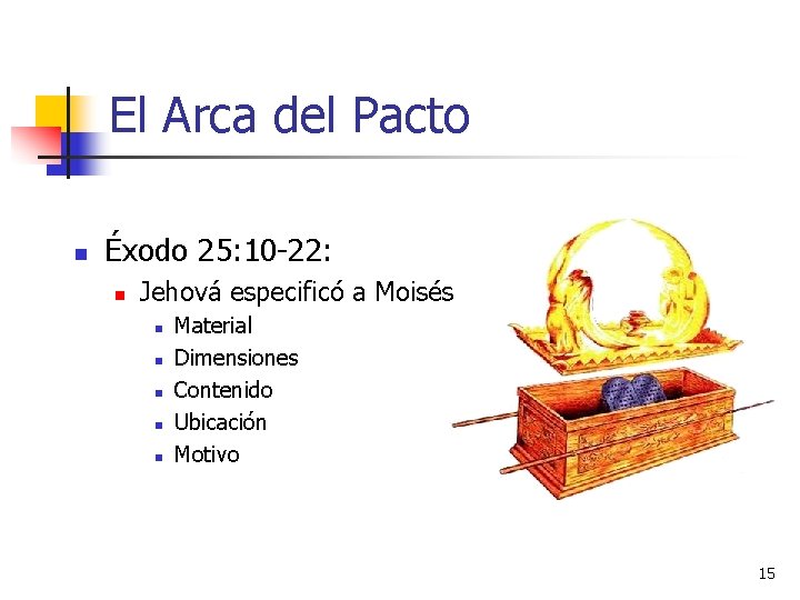 El Arca del Pacto n Éxodo 25: 10 -22: n Jehová especificó a Moisés