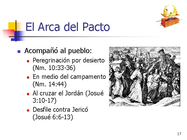 El Arca del Pacto n Acompañó al pueblo: n n Peregrinación por desierto (Nm.