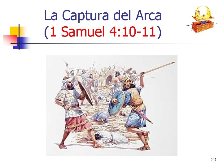 La Captura del Arca (1 Samuel 4: 10 -11) 20 