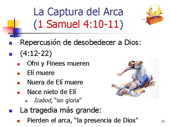 La Captura del Arca (1 Samuel 4: 10 -11) Repercusión de desobedecer a Dios: