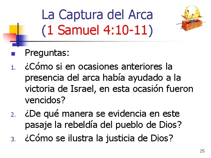 La Captura del Arca (1 Samuel 4: 10 -11) n 1. 2. 3. Preguntas: