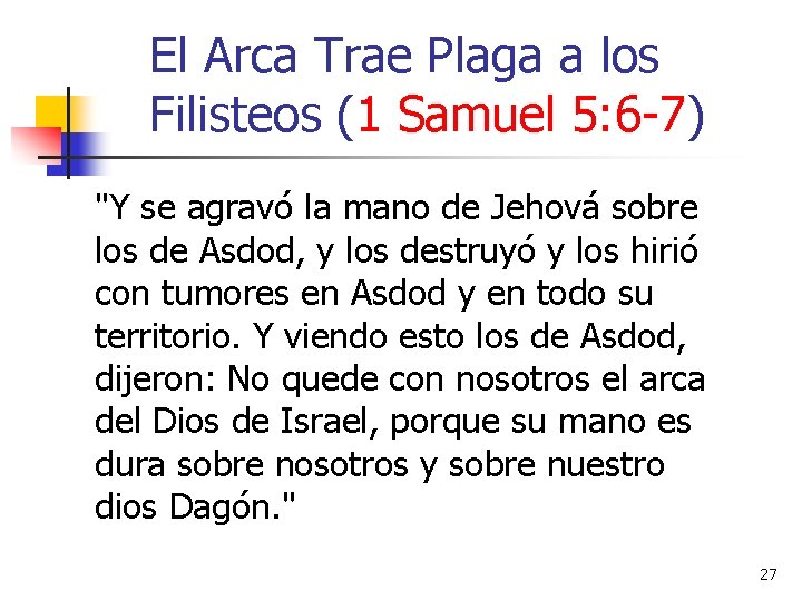 El Arca Trae Plaga a los Filisteos (1 Samuel 5: 6 -7) "Y se