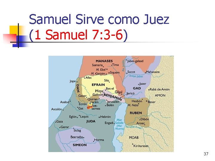 Samuel Sirve como Juez (1 Samuel 7: 3 -6) 37 