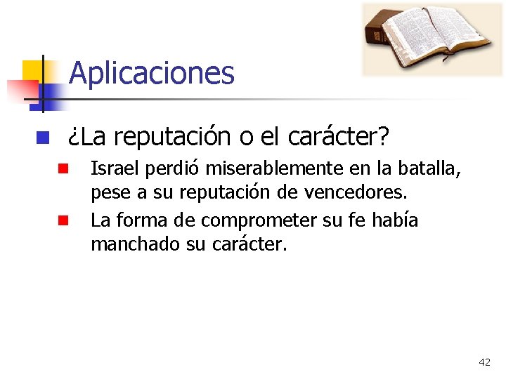 Aplicaciones n ¿La reputación o el carácter? n n Israel perdió miserablemente en la