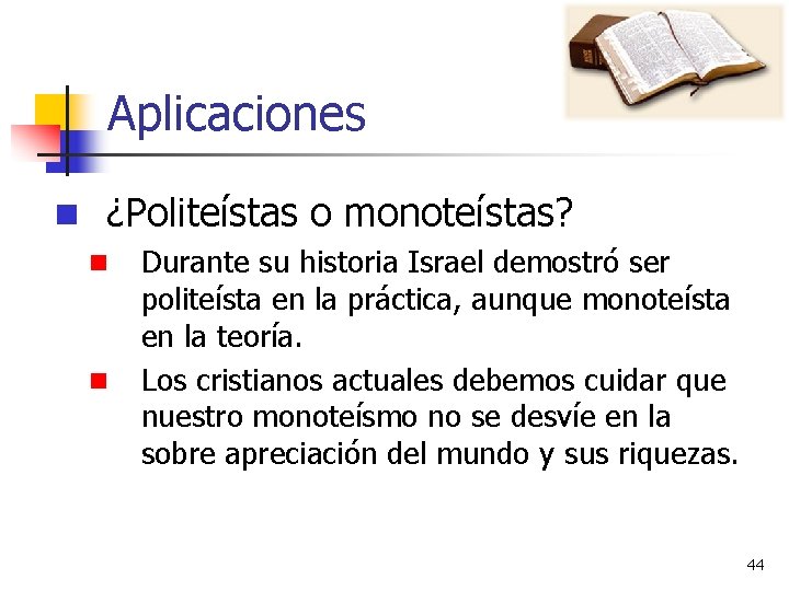 Aplicaciones n ¿Politeístas o monoteístas? n n Durante su historia Israel demostró ser politeísta