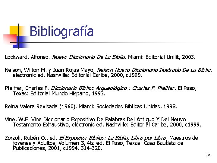 Bibliografía Lockward, Alfonso. Nuevo Diccionario De La Biblia. Miami: Editorial Unilit, 2003. Nelson, Wilton