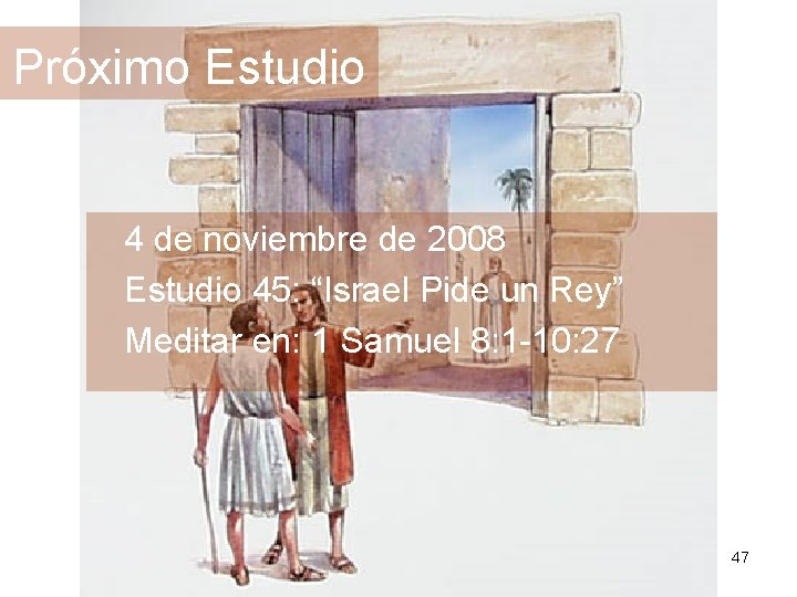 Próximo Estudio 4 de noviembre de 2008 Estudio 45: “Israel Pide un Rey” Meditar