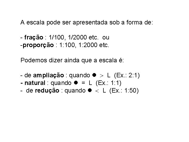 A escala pode ser apresentada sob a forma de: - fração : 1/100, 1/2000