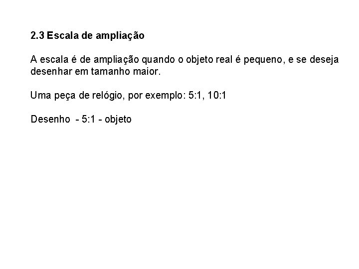 2. 3 Escala de ampliação A escala é de ampliação quando o objeto real