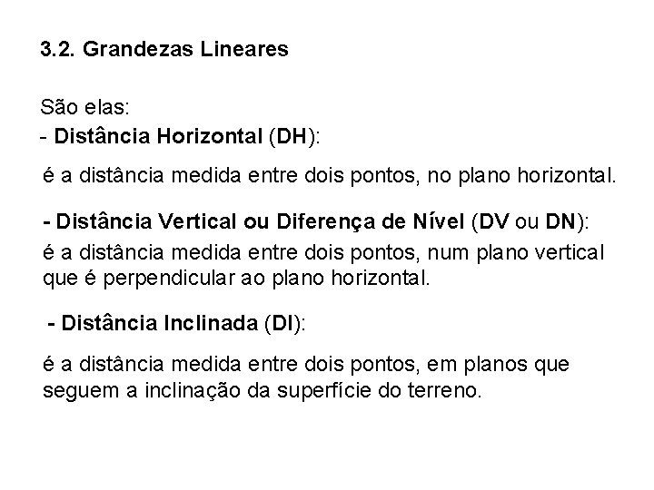 3. 2. Grandezas Lineares São elas: - Distância Horizontal (DH): é a distância medida