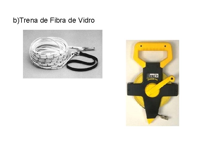 b)Trena de Fibra de Vidro 