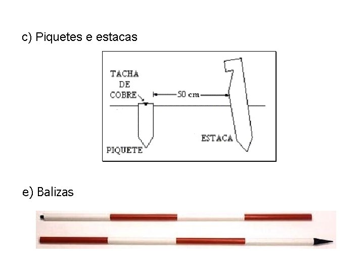 c) Piquetes e estacas e) Balizas 