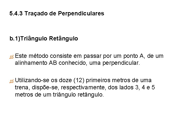 5. 4. 3 Traçado de Perpendiculares b. 1)Triângulo Retângulo Este método consiste em passar