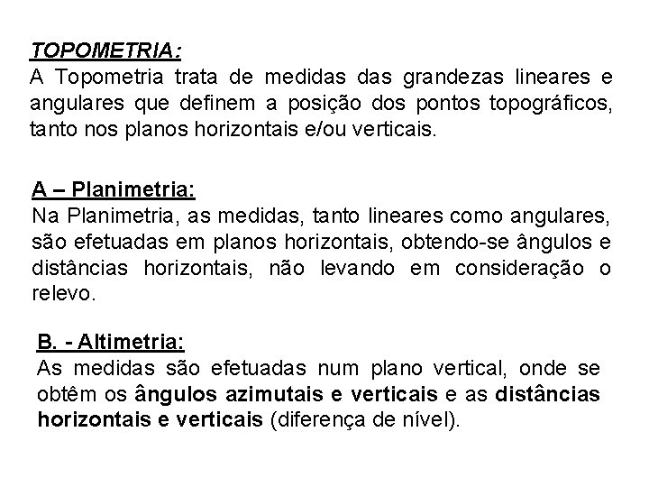 TOPOMETRIA: A Topometria trata de medidas grandezas lineares e angulares que definem a posição