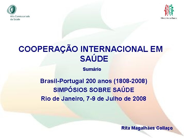 COOPERAÇÃO INTERNACIONAL EM SAÚDE Sumário Brasil-Portugal 200 anos (1808 -2008) SIMPÓSIOS SOBRE SAÚDE Rio