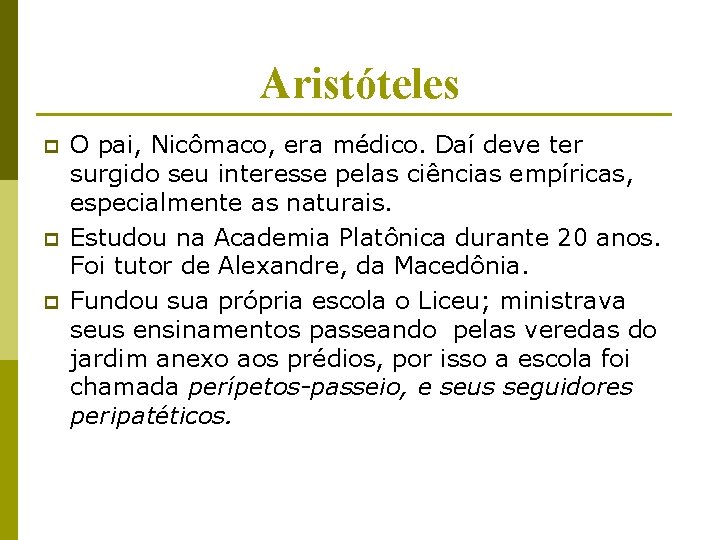 Aristóteles p p p O pai, Nicômaco, era médico. Daí deve ter surgido seu Aristóteles p p p O pai, Nicômaco, era médico. Daí deve ter surgido seu