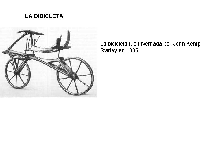 LA BICICLETA La bicicleta fue inventada por John Kemp Starley en 1885 