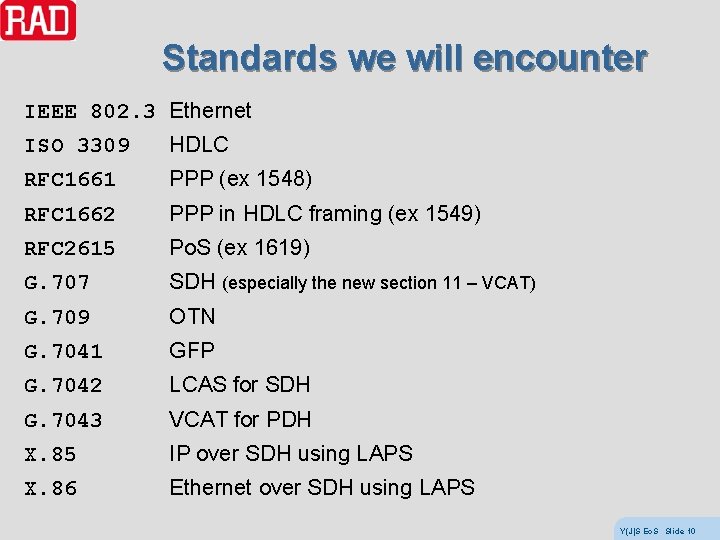 Standards we will encounter IEEE 802. 3 Ethernet ISO 3309 HDLC RFC 1661 PPP