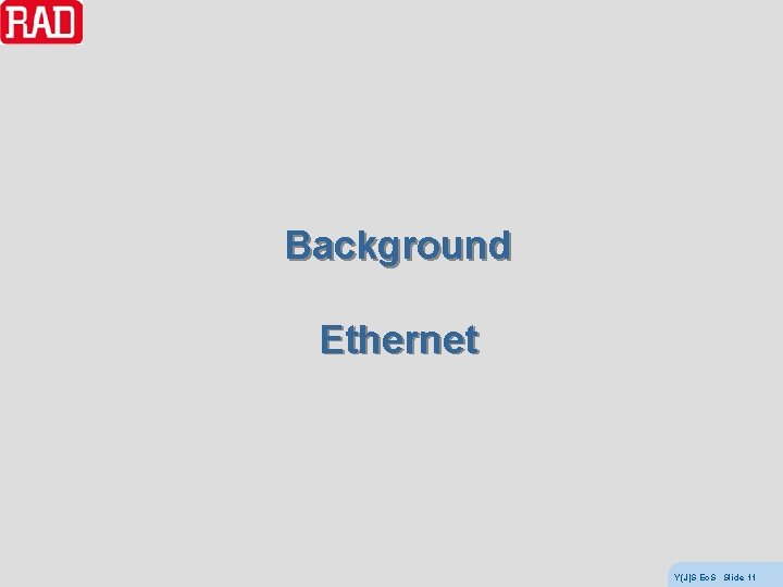 Background Ethernet Y(J)S Eo. S Slide 11 