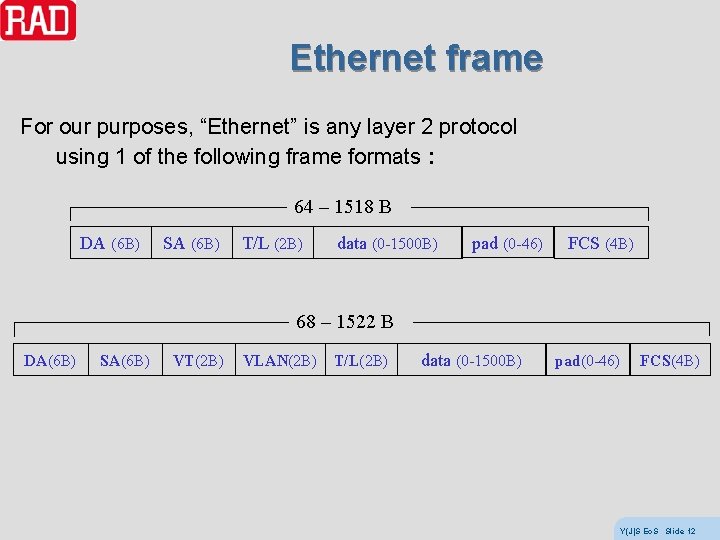 Ethernet frame For our purposes, “Ethernet” is any layer 2 protocol using 1 of