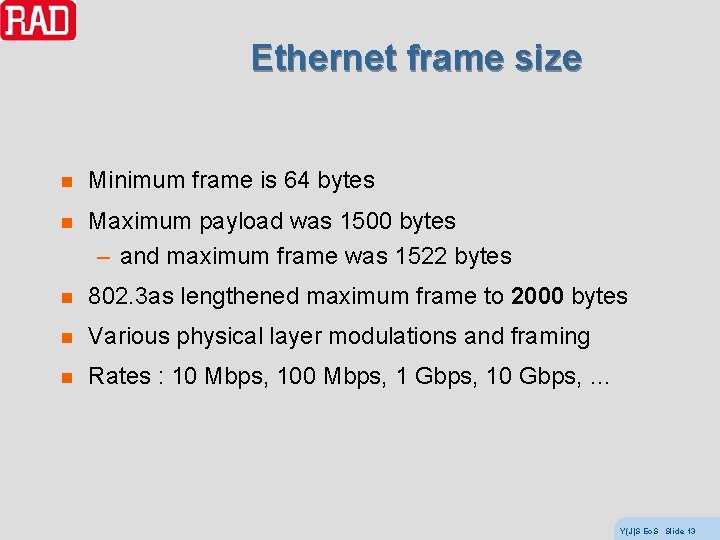 Ethernet frame size n Minimum frame is 64 bytes n Maximum payload was 1500